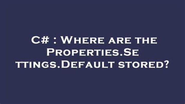 Where are the Properties.Settings.Default stored?