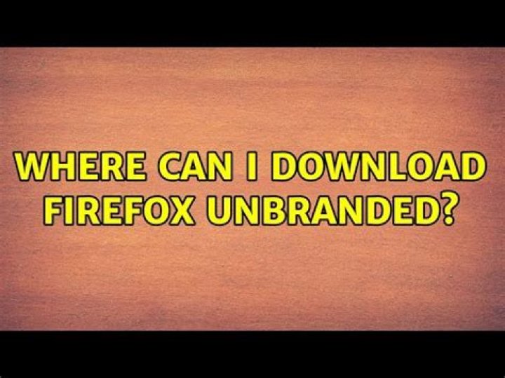 Where can I download Firefox Unbranded?