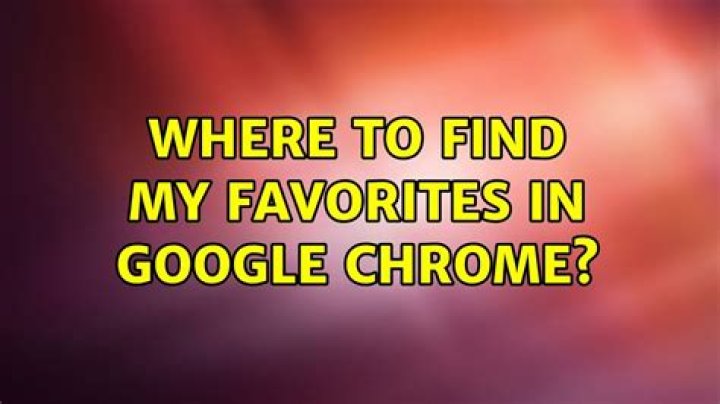 Where to find my Favorites in Google Chrome?
