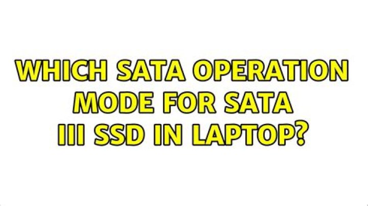 Which SATA operation mode for SATA III SSD in laptop?