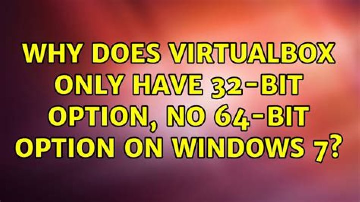 Why does virtualbox only have 32-bit option, no 64-bit option on Windows 7?