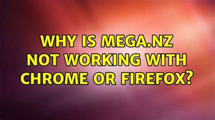 Why is mega.nz not working with chrome or firefox?
