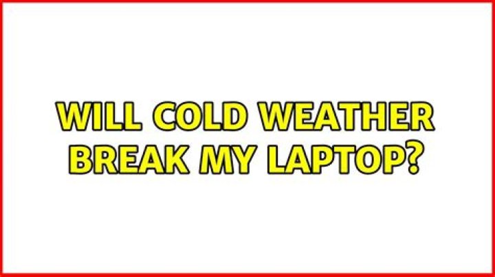 Will cold weather break my laptop?