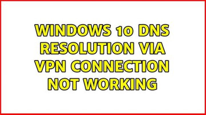 Windows 10 DNS resolution via VPN connection not working