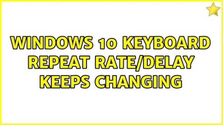 Windows 10 Keyboard Repeat Rate/Delay Keeps Changing