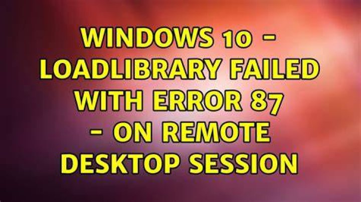 Windows 10 - LoadLibrary failed with error 87 - on Remote Desktop Session