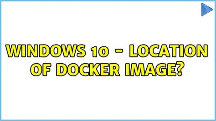 Windows 10 - Location of docker image?
