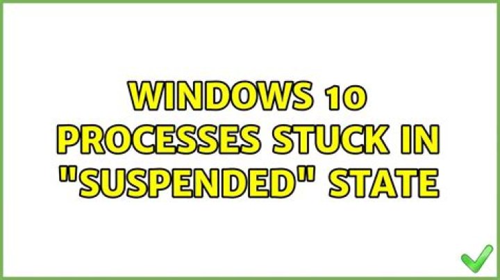 Windows 10: Processes stuck in 