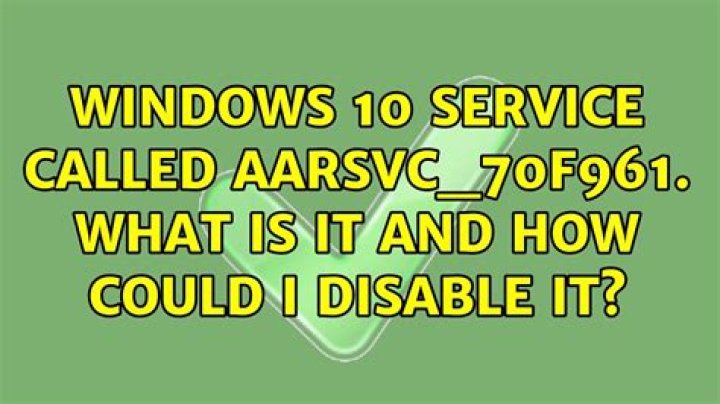 Windows 10 service called AarSvc_70f961. What is it and how could I disable it?