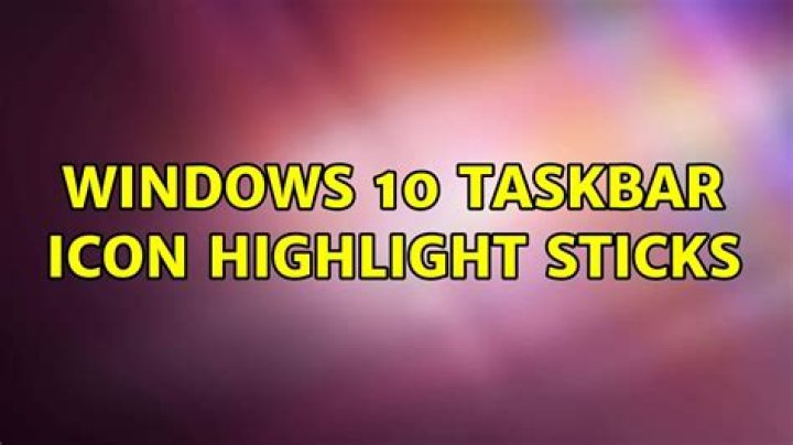 Windows 10 Taskbar Icon Highlight Sticks