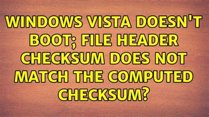 Windows Vista doesn't boot; file header checksum does not match the computed checksum?